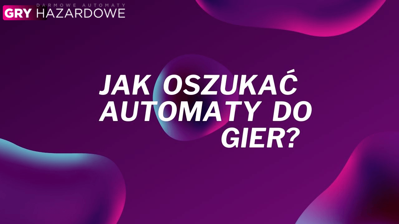 Jak oszukać automaty do gier?